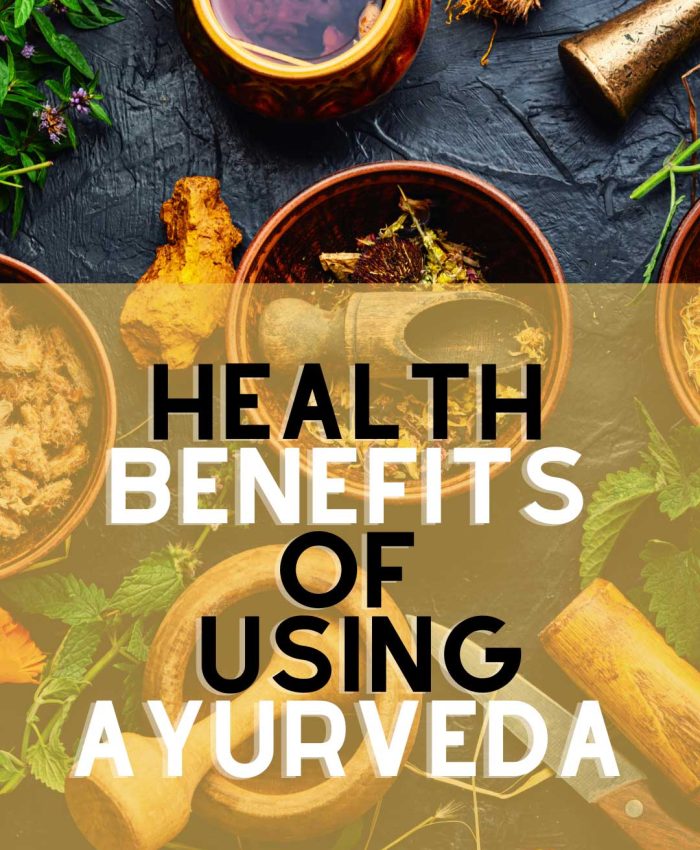 Health benefits of using Ayurveda
